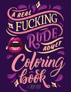 Amp  Real Fucking Rude Adult Coloring Bookamp  Jest Fest Bog