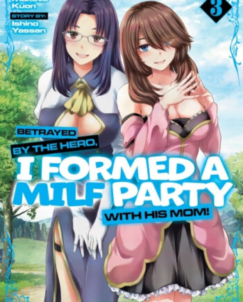 Betrayed The Hero Formed Milf Party With His Mom Manga Vol