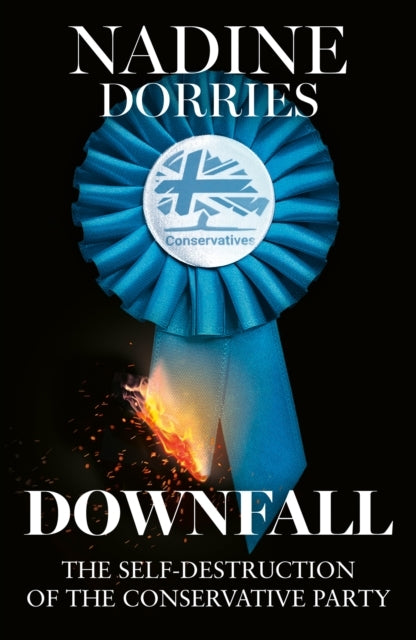 Downfall The Self Destruction The Conservative Party