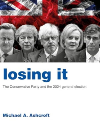 Losing Itthe Conservative Party And The 2024 General Electio