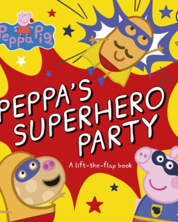 Peppa Pig: Peppa Superhero Party Lift The Flap Book