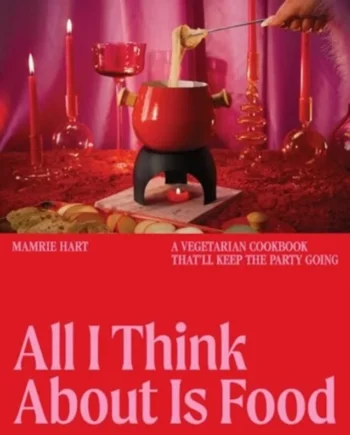 All Think About Food Vegetarian Cookbook That Keep The Party Going 2025  Mamrie Hart