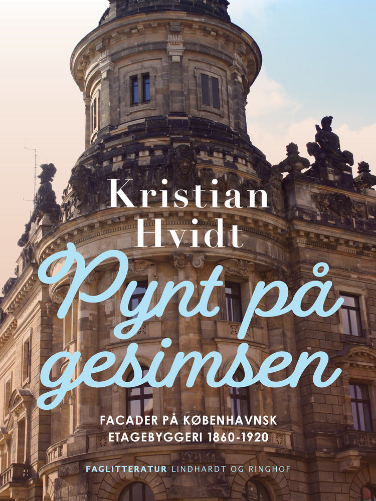 Pynt Gesimsen Facader Københavnsk Etagebyggeri 1860 1920